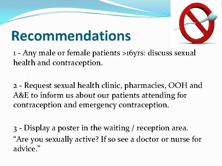 Recommendations 1 - Any male or female patients >16 yrs: discuss sexual health and