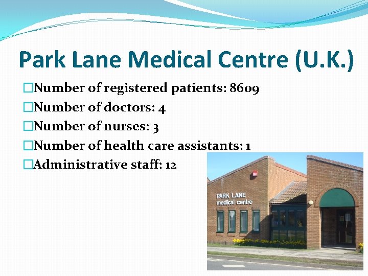 Park Lane Medical Centre (U. K. ) �Number of registered patients: 8609 �Number of