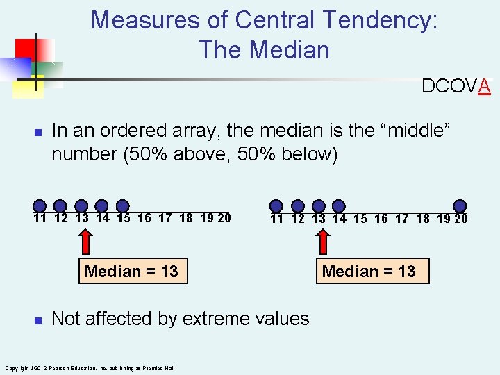 Measures of Central Tendency: The Median DCOVA n In an ordered array, the median