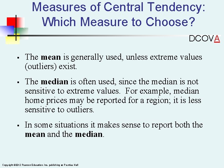 Measures of Central Tendency: Which Measure to Choose? DCOVA § § § The mean