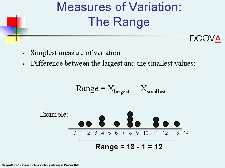 Measures of Variation: The Range DCOVA § § Simplest measure of variation Difference between