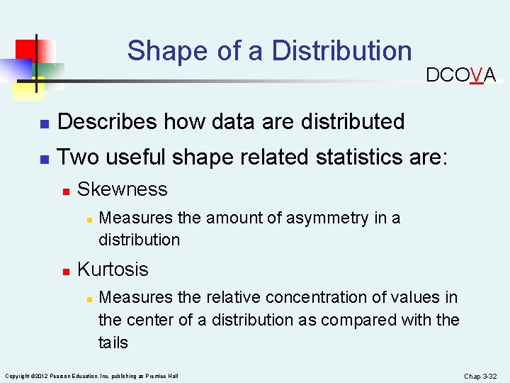 Shape of a Distribution DCOVA n Describes how data are distributed n Two useful