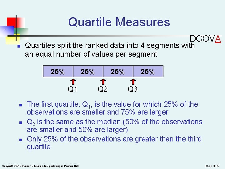 Quartile Measures DCOVA n Quartiles split the ranked data into 4 segments with an