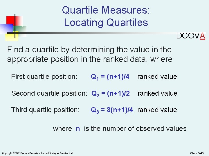 Quartile Measures: Locating Quartiles DCOVA Find a quartile by determining the value in the