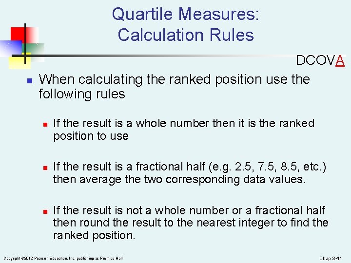 Quartile Measures: Calculation Rules n DCOVA When calculating the ranked position use the following
