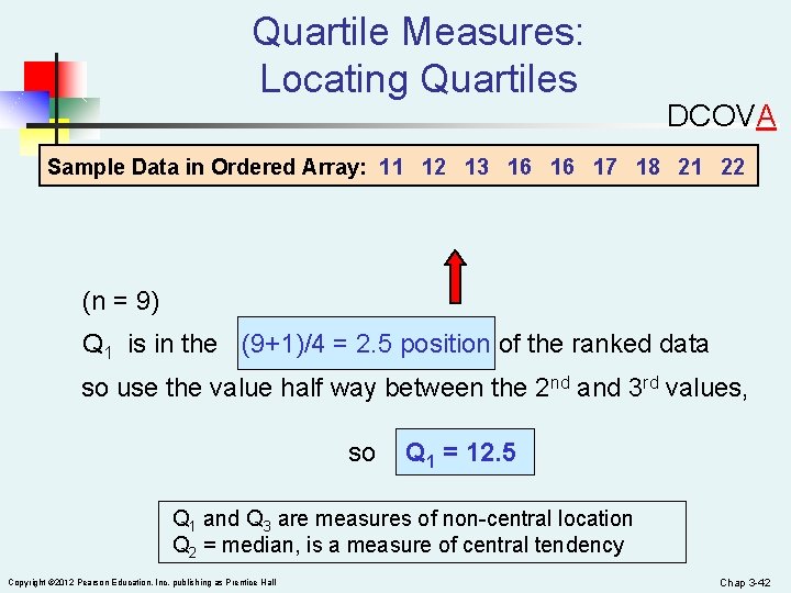 Quartile Measures: Locating Quartiles DCOVA Sample Data in Ordered Array: 11 12 13 16