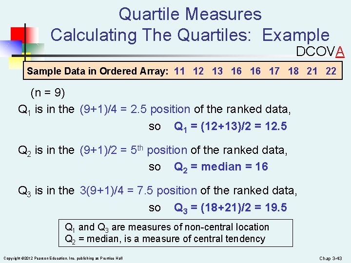 Quartile Measures Calculating The Quartiles: Example DCOVA Sample Data in Ordered Array: 11 12