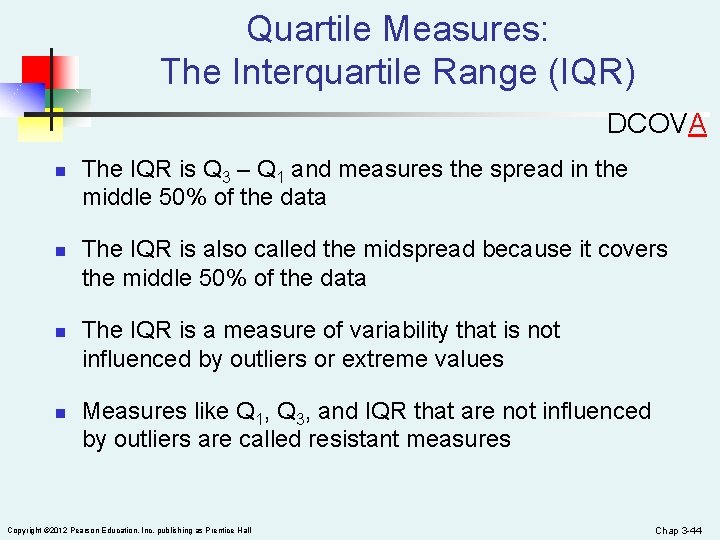 Quartile Measures: The Interquartile Range (IQR) DCOVA n n The IQR is Q 3