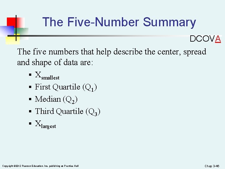 The Five-Number Summary DCOVA The five numbers that help describe the center, spread and