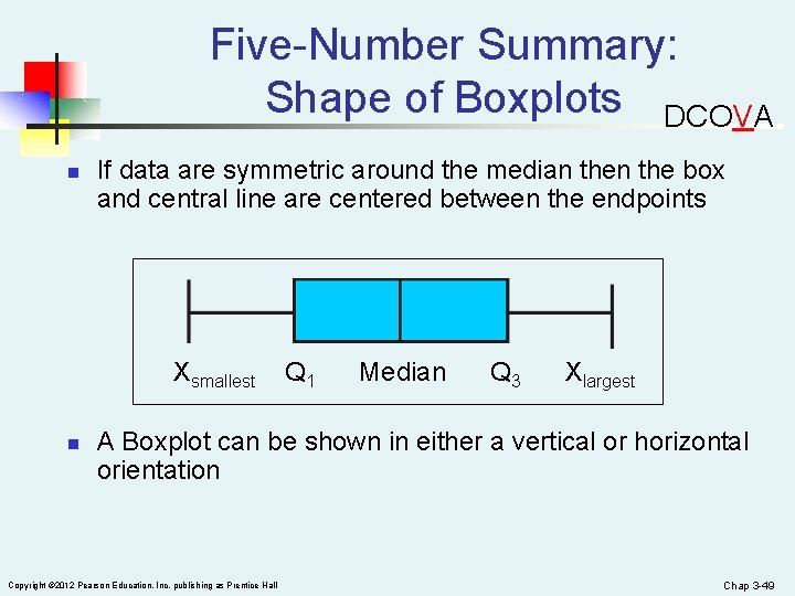 Five-Number Summary: Shape of Boxplots DCOVA n If data are symmetric around the median