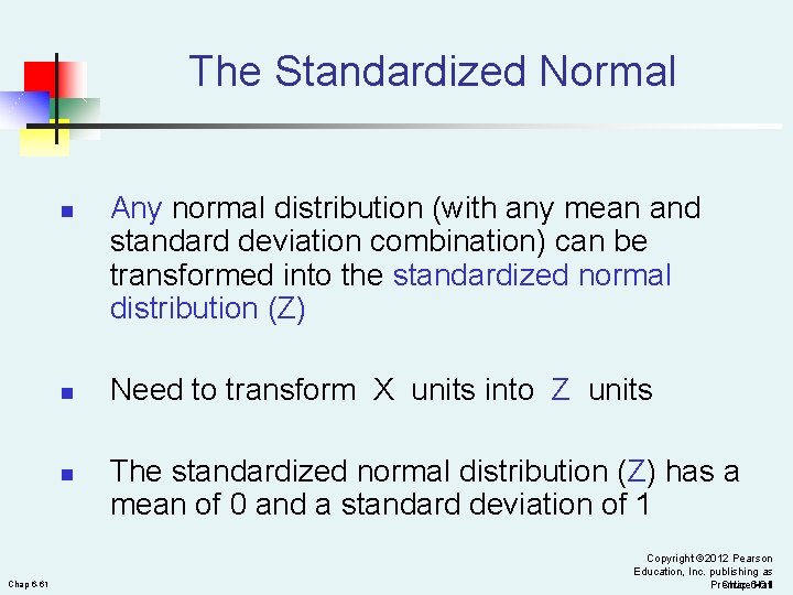 The Standardized Normal n n n Chap 6 -61 Any normal distribution (with any