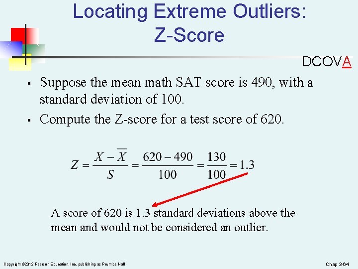 Locating Extreme Outliers: Z-Score § § DCOVA Suppose the mean math SAT score is