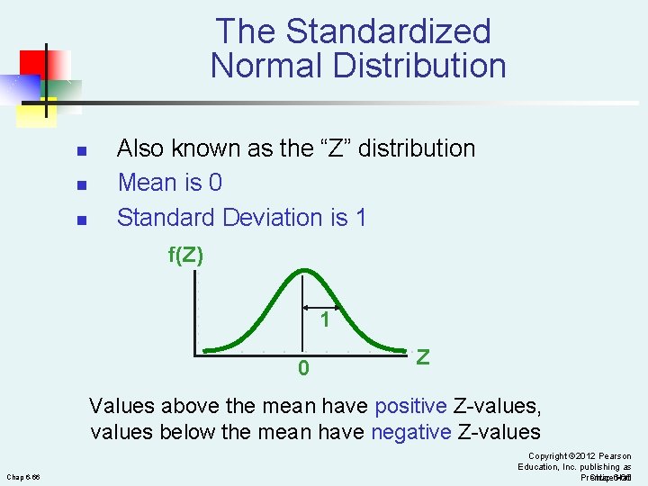 The Standardized Normal Distribution n Also known as the “Z” distribution Mean is 0