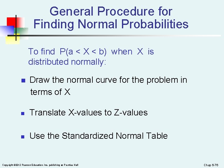 General Procedure for Finding Normal Probabilities To find P(a < X < b) when