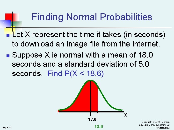 Finding Normal Probabilities n n Let X represent the time it takes (in seconds)
