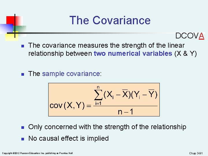 The Covariance DCOVA n The covariance measures the strength of the linear relationship between