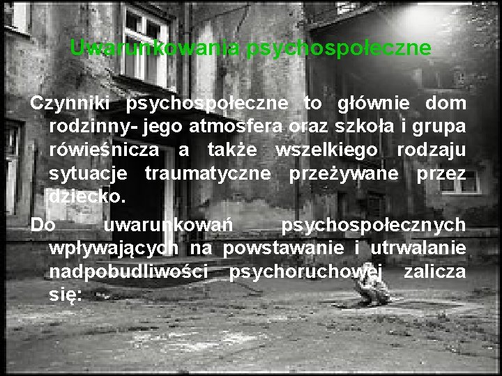 Uwarunkowania psychospołeczne Czynniki psychospołeczne to głównie dom rodzinny- jego atmosfera oraz szkoła i grupa