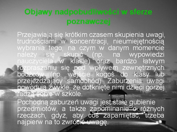 Objawy nadpobudliwości w sferze poznawczej Przejawiają się krótkim czasem skupienia uwagi, trudnościami w koncentracji,