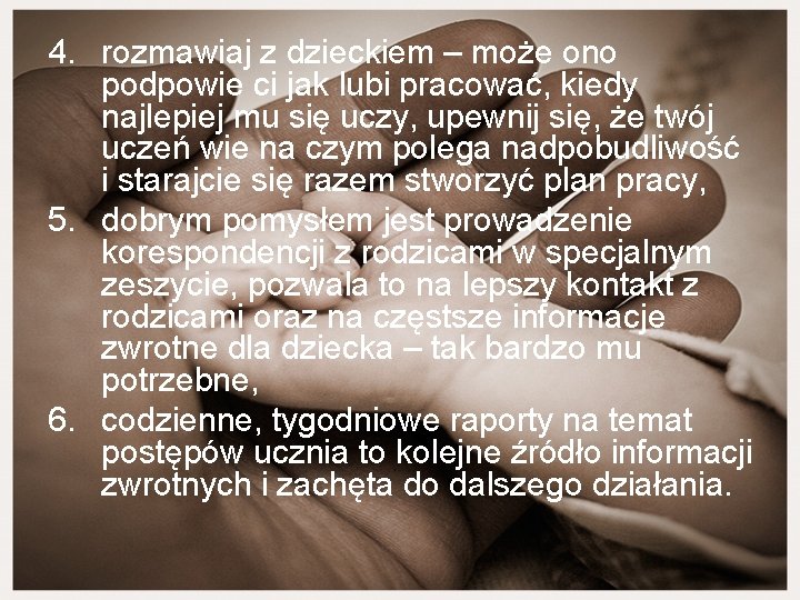 4. rozmawiaj z dzieckiem – może ono podpowie ci jak lubi pracować, kiedy najlepiej