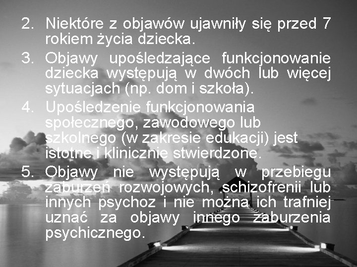 2. Niektóre z objawów ujawniły się przed 7 rokiem życia dziecka. 3. Objawy upośledzające