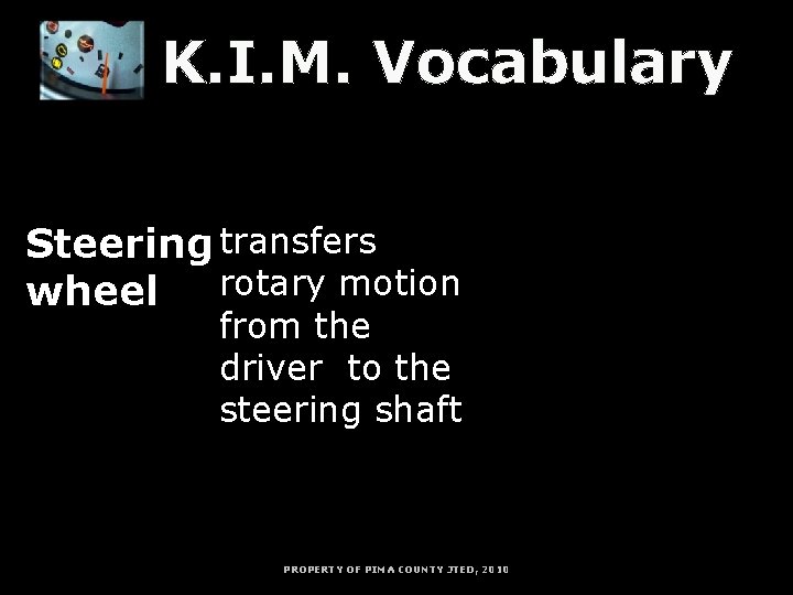 K. I. M. Vocabulary Steering shaft I = Information M = Memory Strategy Steering