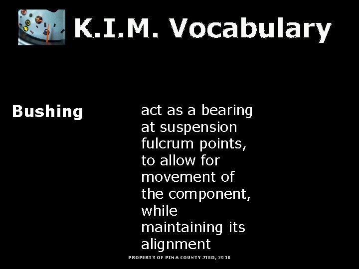 K. I. M. Vocabulary K = Key Word Bushing I = Information act as