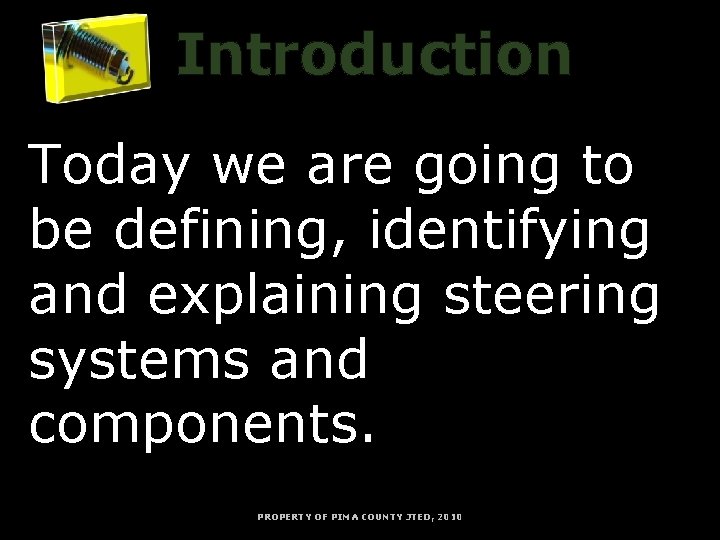 Introduction Today we are going to be defining, identifying and explaining steering systems and