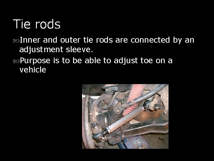 Tie rods Inner and outer tie rods are connected by an adjustment sleeve. Purpose