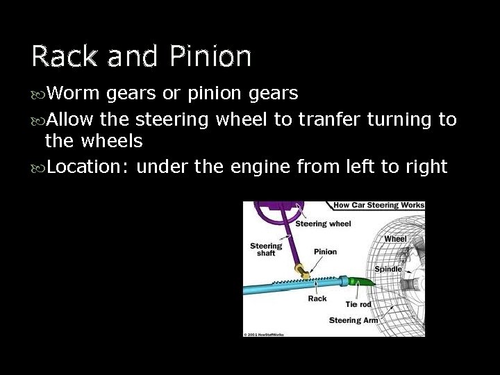 Rack and Pinion Worm gears or pinion gears Allow the steering wheel to tranfer