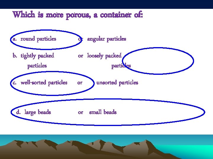 Which is more porous, a container of: a. round particles or angular particles b.