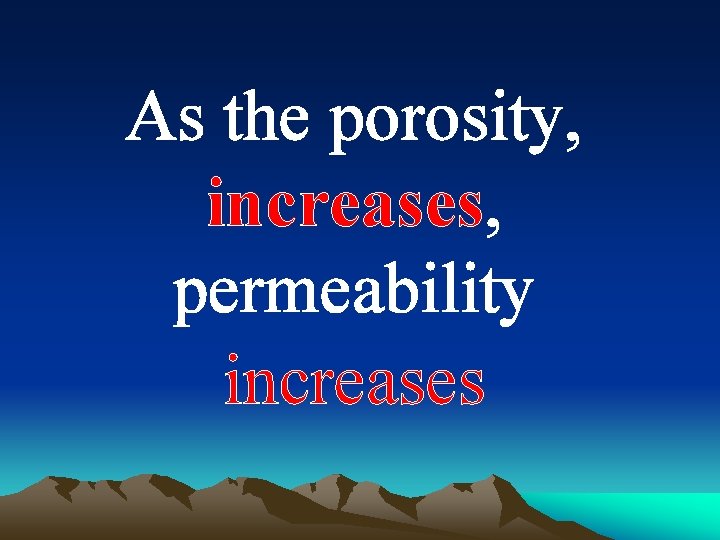 As the porosity, increases, permeability increases 