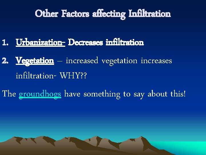 Other Factors affecting Infiltration 1. Urbanization- Decreases infiltration 2. Vegetation – increased vegetation increases