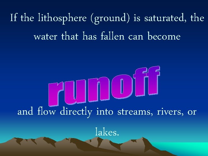 If the lithosphere (ground) is saturated, the water that has fallen can become and