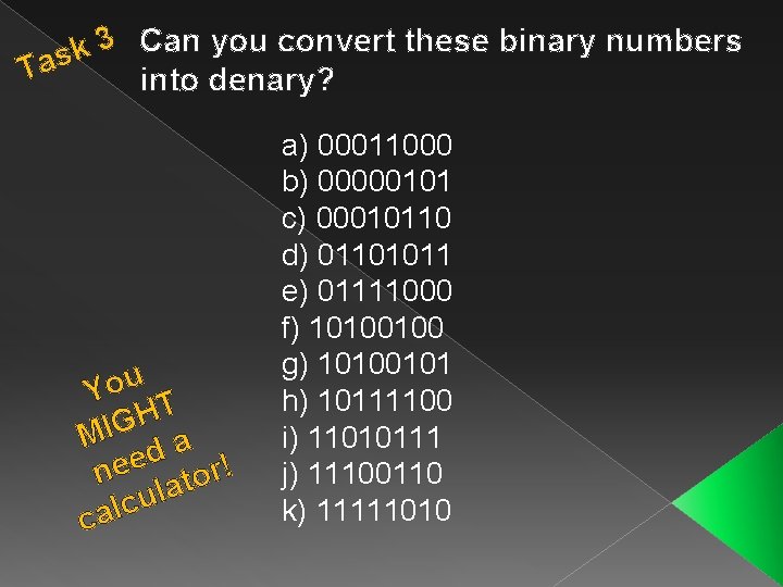 Can you convert these binary numbers 3 k Tas into denary? You T H