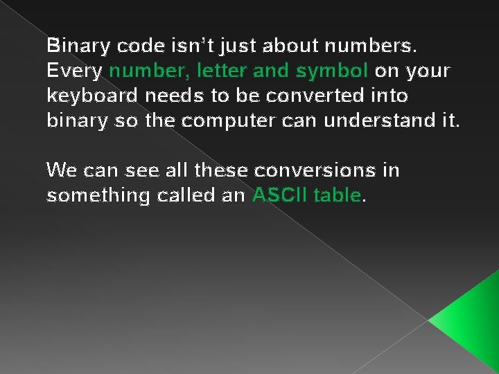 Binary code isn’t just about numbers. Every number, letter and symbol on your keyboard