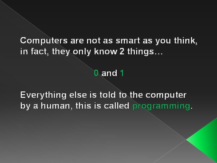 Computers are not as smart as you think, in fact, they only know 2
