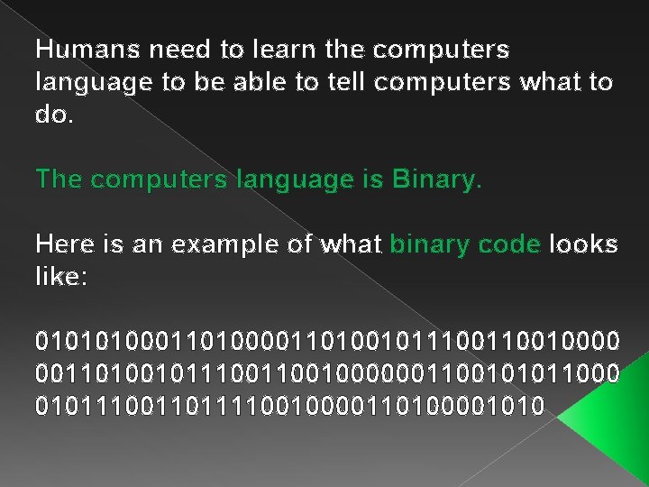 Humans need to learn the computers language to be able to tell computers what