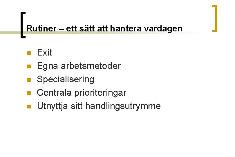 Rutiner – ett sätt att hantera vardagen n n Exit Egna arbetsmetoder Specialisering Centrala