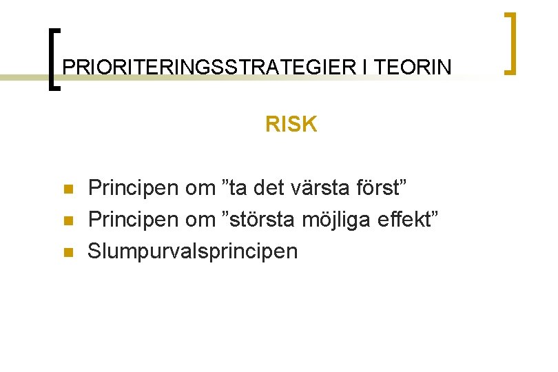 PRIORITERINGSSTRATEGIER I TEORIN RISK n n n Principen om ”ta det värsta först” Principen