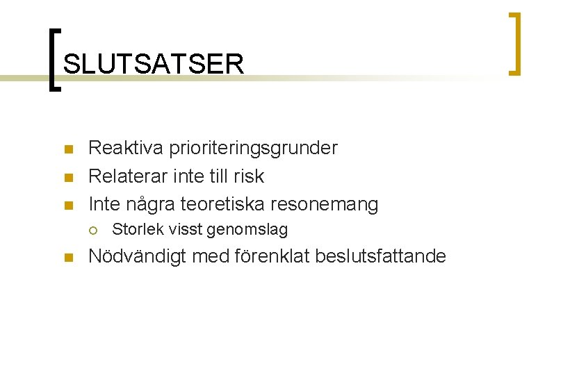 SLUTSATSER n n n Reaktiva prioriteringsgrunder Relaterar inte till risk Inte några teoretiska resonemang