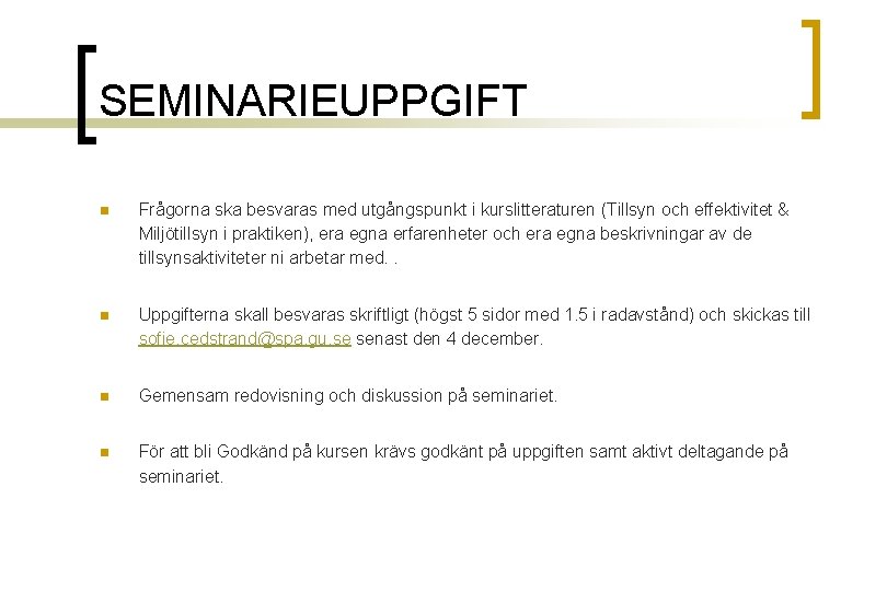 SEMINARIEUPPGIFT n Frågorna ska besvaras med utgångspunkt i kurslitteraturen (Tillsyn och effektivitet & Miljötillsyn