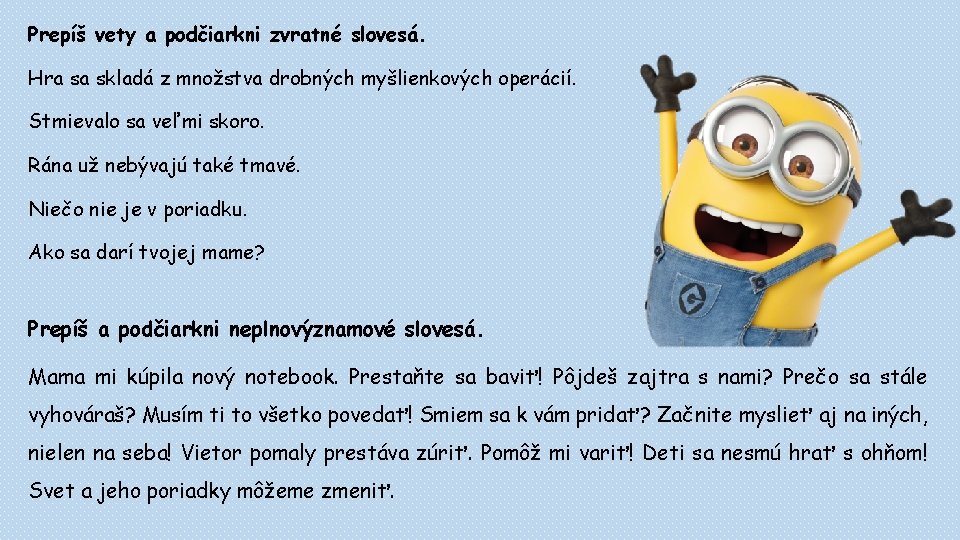 Prepíš vety a podčiarkni zvratné slovesá. Hra sa skladá z množstva drobných myšlienkových operácií. Prepíš vety a podčiarkni zvratné slovesá. Hra sa skladá z množstva drobných myšlienkových operácií.