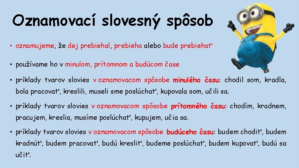 Oznamovací slovesný spôsob • oznamujeme, že dej prebiehal, prebieha alebo bude prebiehať • používame