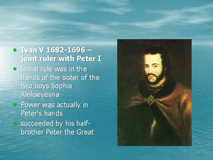  • Ivan V 1682 -1696 – • • • joint ruler with Peter