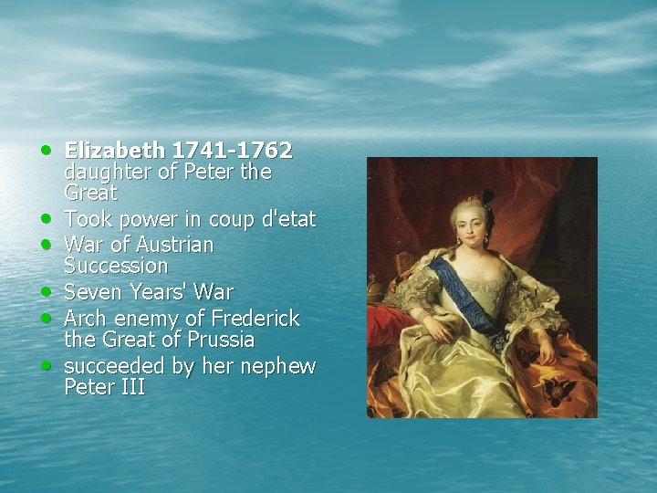  • Elizabeth 1741 -1762 • • • daughter of Peter the Great Took