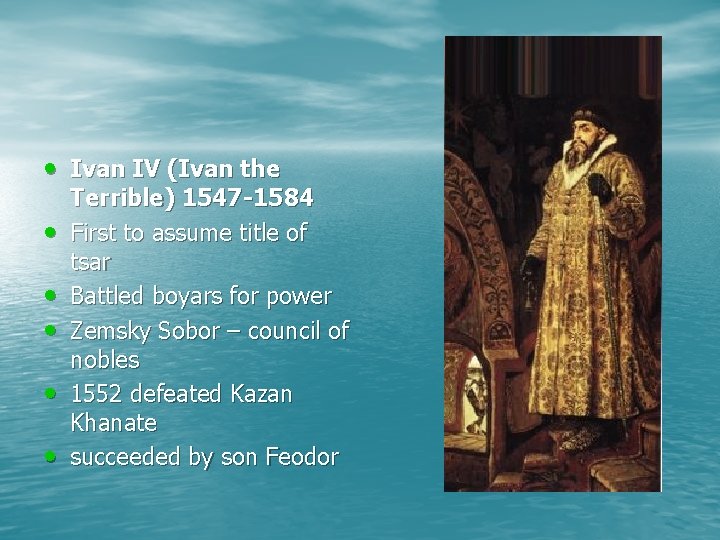  • Ivan IV (Ivan the • • • Terrible) 1547 -1584 First to
