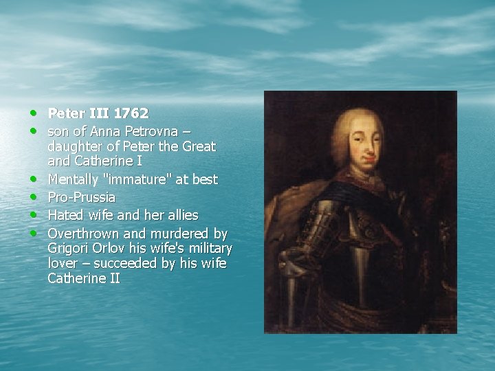  • Peter III 1762 • son of Anna Petrovna – • • daughter