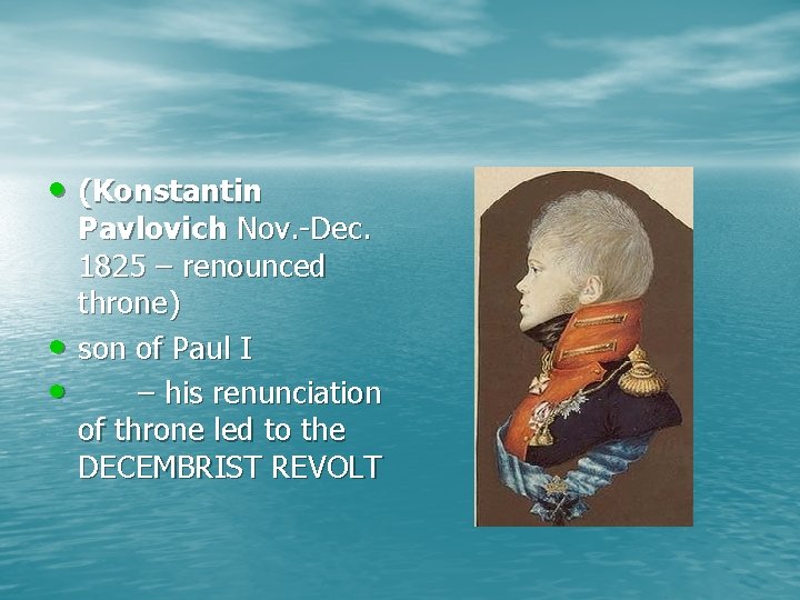  • (Konstantin • • Pavlovich Nov. -Dec. 1825 – renounced throne) son of