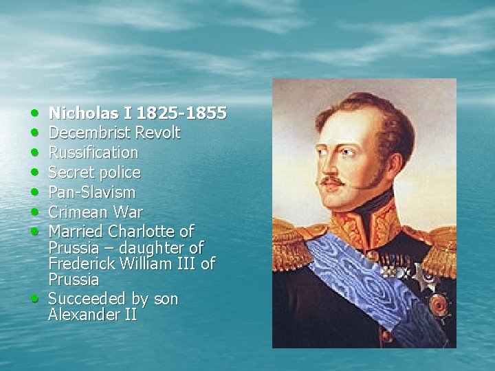  • • Nicholas I 1825 -1855 Decembrist Revolt Russification Secret police Pan-Slavism Crimean