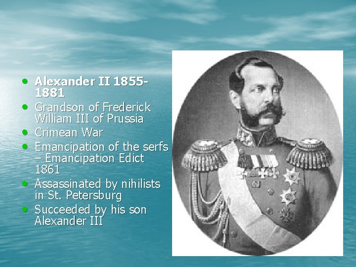  • Alexander II 1855 • • • 1881 Grandson of Frederick William III